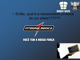 • Então, qual é a necessidade protéica
          de um atleta??????
 