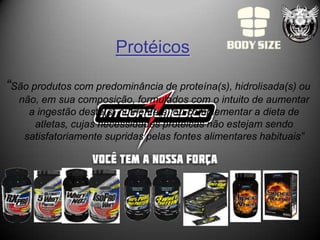 Protéicos

“São produtos com predominância de proteína(s), hidrolisada(s) ou
  não, em sua composição, formulados com o intuito de aumentar
    a ingestão deste(s) nutriente(s) ou complementar a dieta de
     atletas, cujas necessidades protéicas não estejam sendo
   satisfatoriamente supridas pelas fontes alimentares habituais”
 