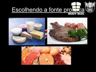 Escolhendo a fonte protéica
 