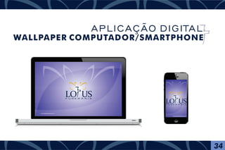 F U N E R Á R I A
www.lotusfuneraria.com
www.lotusfuneraria.com
F U N E R Á R I A
34
APLICAÇÃO DIGITAL
WALLPAPER COMPUTADOR/SMARTPHONE
 