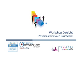 Workshop Cordoba
Posicionamiento en Buscadores
 