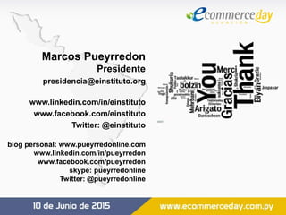 Marcos Pueyrredon
Presidente
presidencia@einstituto.org
www.linkedin.com/in/einstituto
www.facebook.com/einstituto
Twitter: @einstituto
blog personal: www.pueyrredonline.com
www.linkedin.com/in/pueyrredon
www.facebook.com/pueyrredon
skype: pueyrredonline
Twitter: @pueyrredonline
 