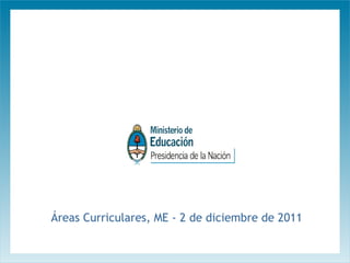 Áreas Curriculares, ME - 2 de diciembre de 2011

 