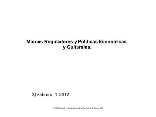 Marcos Reguladores y Políticas Económicas y Culturales. 3) Febrero, 1, 2012 
