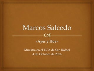 «Ayer y Hoy»
Muestra en el ECA de San Rafael
4 de Octubre de 2016
 