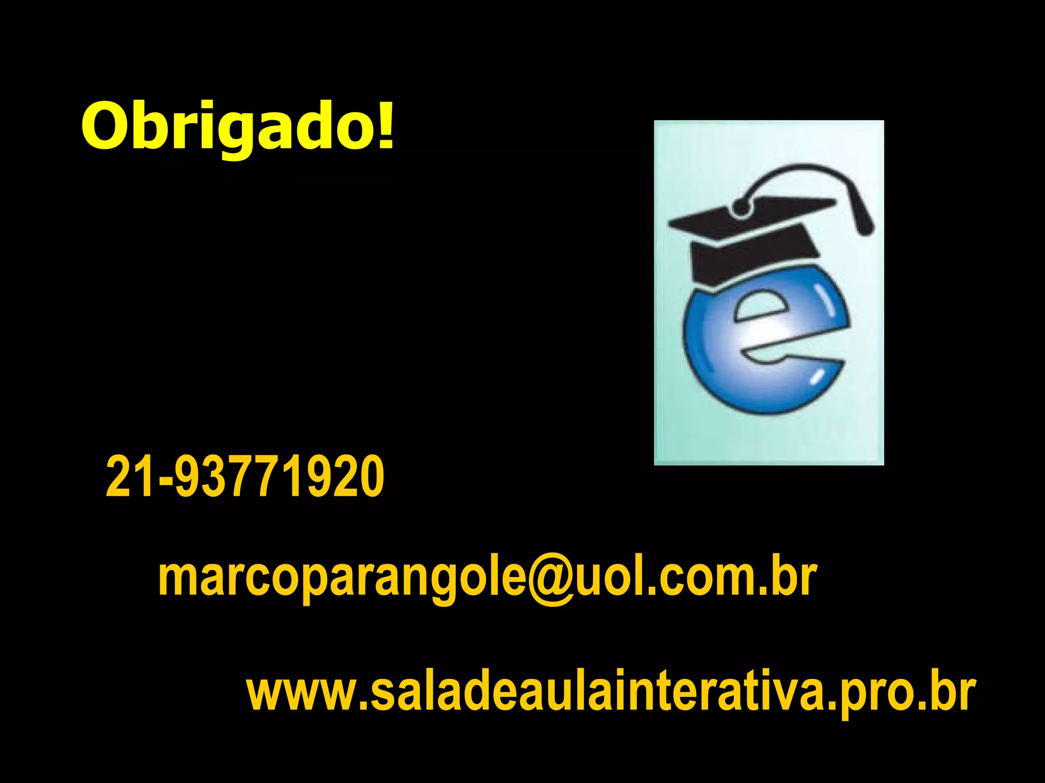 [email_address]   www.saladeaulainterativa.pro.br   Obrigado! 21-93771920 