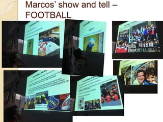 Marcos’ show and tell –
FOOTBALL
 