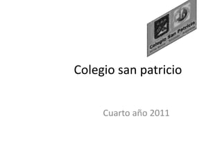 Colegio san patricio


     Cuarto año 2011
 