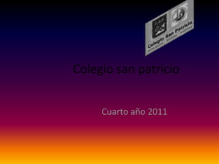 Colegio san patricio


     Cuarto año 2011
 