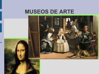 MUSEOS DE ARTE
●
 