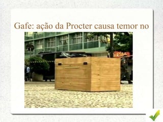 Gafe: ação da Procter causa temor no
Rio de Janeiro
 