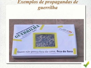 Exemplos de propagandas de
guerrilha
 