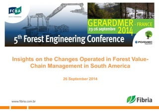 Insights on the Changes Operated in Forest Value-
Chain Management in South America
26 September 2014
 