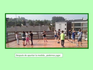 Después de apuntar la medida , podemos jugar
 