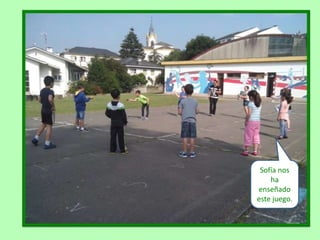 Sofía nos
ha
enseñado
este juego.
 