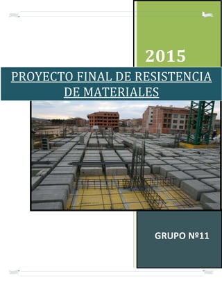 2015
GRUPO Nº11
PROYECTO FINAL DE RESISTENCIA
DE MATERIALES
 