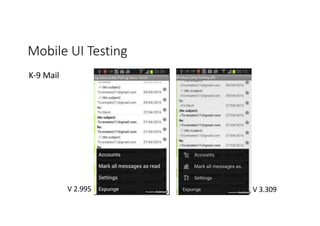 Mobile UI Testing
K-9 Mail
V 2.995 V 3.309
 