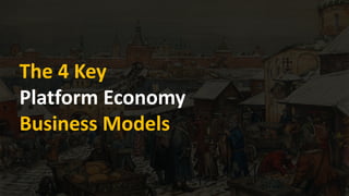 The 4 Key
Platform Economy
Business Models
 