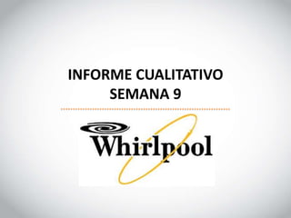 INFORME CUALITATIVO
SEMANA 9
 