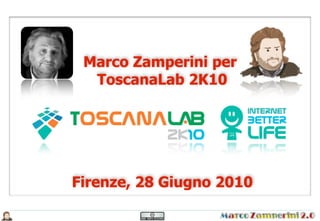 Marco Zamperini per
  ToscanaLab 2K10




Firenze, 28 Giugno 2010
 