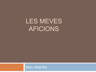 LES MEVES AFICIONS Marc Altarriba 
