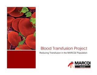 Blood Transfusion Project
Reducing Transfusion in the MARCQI Population
 