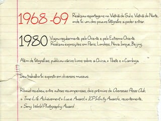 1968 -69                           Realizou reportagens no Vietnã do Sul e Vietnã do Norte,
                                   onde foi um dos poucos fotógrafos a poder entrar.

1980               Viajou regularmente pelo Oriente e pelo Extremo Oriente
                   Realizou exposições em Paris, Londres, Nova Iorque, Beijing.

Além de fotografias, publicou vários livros sobre a China, o Tibete e o Camboja.
Seu trabalho foi exposto em diversos museus.
Riboud recebeu, entre outras recompensas, dois prêmios do Overseas Press Club,
o Time-Life Achievement, o Lucie Award, o ICP Infinit y Award e, recentemente,
o Sony World Photography Award.
 