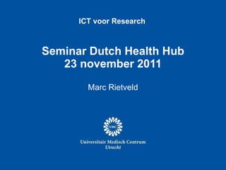 Seminar Dutch Health Hub 23 november 2011 Marc Rietveld 