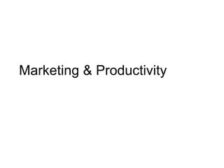 Marketing & Productivity 