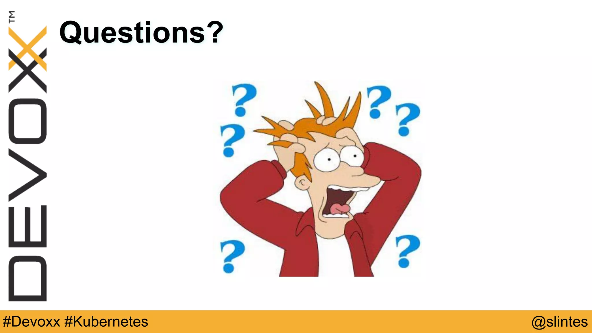 @slintes#Devoxx #Kubernetes
Questions?
 