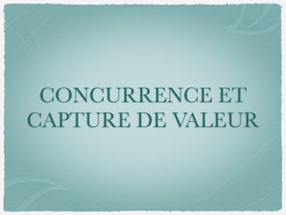 CONCURRENCE ET
CAPTURE DE VALEUR
 