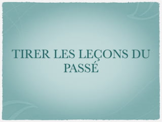 TIRER LES LEÇONS DU
PASSÉ
 