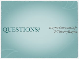 QUESTIONS?
trayna@novancia.fr
@ThierryRayna
 
