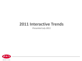 2011 Interactive Trends Presented July 2011 