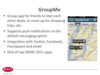 GroupMe  <ul><li>Group app for friends to text each other deals, to meet up for shopping trips, etc. </li></ul><ul><li>Sup...