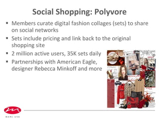 Social Shopping: Polyvore <ul><li>Members curate digital fashion collages (sets) to share on social networks </li></ul><ul...