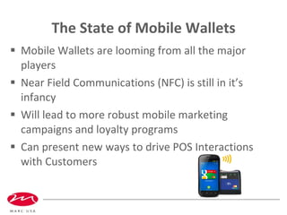 The State of Mobile Wallets <ul><li>Mobile Wallets are looming from all the major players </li></ul><ul><li>Near Field Com...