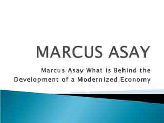 Marcus Asay What is Behind the Development of a Modernized Economy  