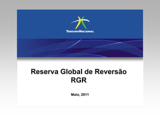 1 Reserva Global de Reversão RGR Maio, 2011 