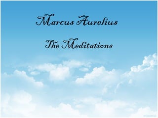 Marcus Aurelius
 The Meditations
 
