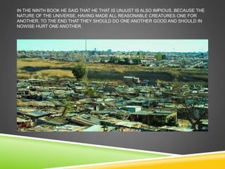 IN THE NINTH BOOK HE SAID THAT HE THAT IS UNJUST IS ALSO IMPIOUS, BECAUSE THE 
NATURE OF THE UNIVERSE, HAVING MADE ALL REASONABLE CREATURES ONE FOR 
ANOTHER, TO THE END THAT THEY SHOULD DO ONE ANOTHER GOOD AND SHOULD IN 
NOWISE HURT ONE ANOTHER. 
 