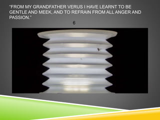 “FROM MY GRANDFATHER VERUS I HAVE LEARNT TO BE 
GENTLE AND MEEK, AND TO REFRAIN FROM ALL ANGER AND 
PASSION.” 
6 
 