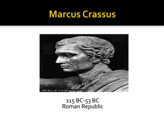 115 BC-53 BC
Roman Republic
 