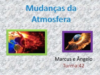 Marcus e Ângelo
Turma:42
 