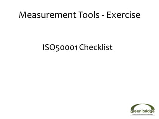 Measurement Tools - Exercise


     ISO50001 Checklist
 