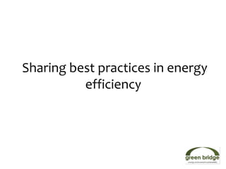 Sharing best practices in energy
          efficiency
 