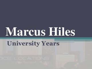 Marcus Hiles
University Years
 