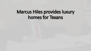Marcus Hiles provides luxury
homes for Texans
 