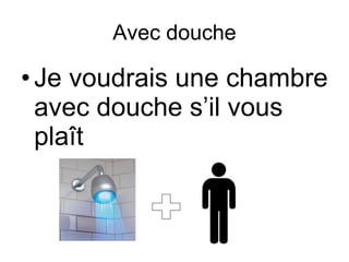 Avec douche Je voudrais une chambre avec douche s’il vous pla î t + 