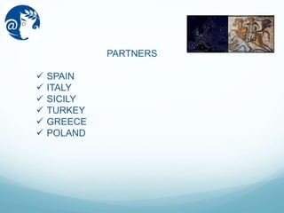 PARTNERS
 SPAIN
 ITALY
 SICILY
 TURKEY
 GREECE
 POLAND
 